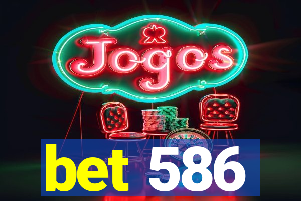 bet 586